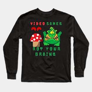 video games rot your brains Long Sleeve T-Shirt